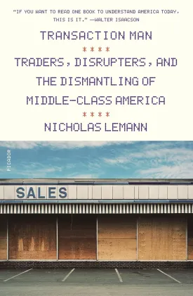 Transaction Man: Traders, Disrupters, and the Dismantling of Middle-Class America Paperback  November 10, 2020
